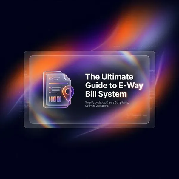 The Ultimate Guide to E-Way Bill System in India (2026 Updated)