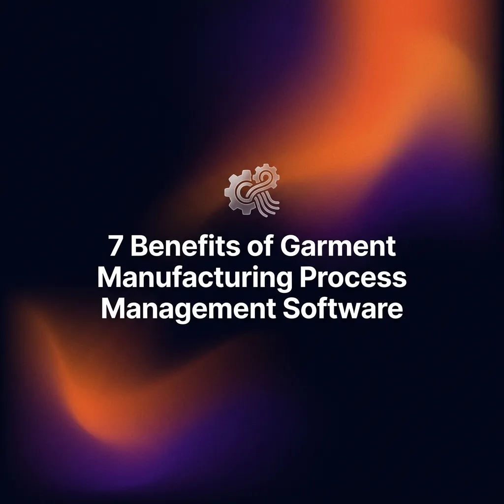 9 Benefits of Garment Manufacturing Process Management Software - Image | Sariful Islam