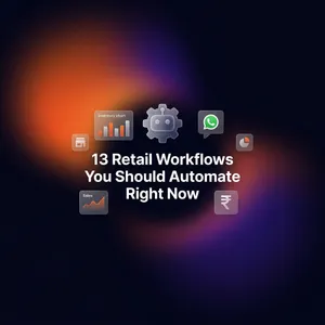 13 Retail Workflows You Should Automate Right Now (And Finally Stop Worrying About)