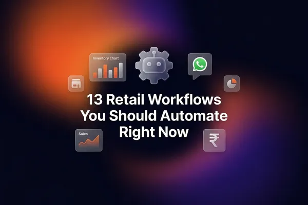 13 Retail Workflows You Should Automate Right Now (And Finally Stop Worrying About)